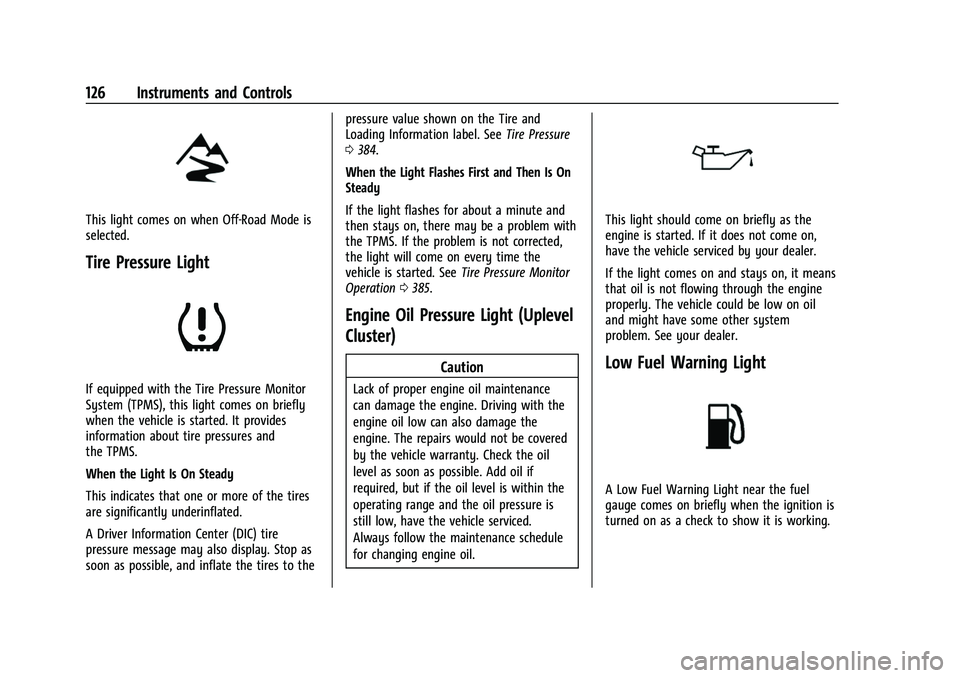 GMC SIERRA 2022  Owners Manual GMC Sierra/Sierra Denali 1500 Owner Manual (GMNA-Localizing-U.S./
Canada/Mexico-15883563) - 2022 - CRC - 11/19/21
126 Instruments and Controls
This light comes on when Off-Road Mode is
selected.
Tire 