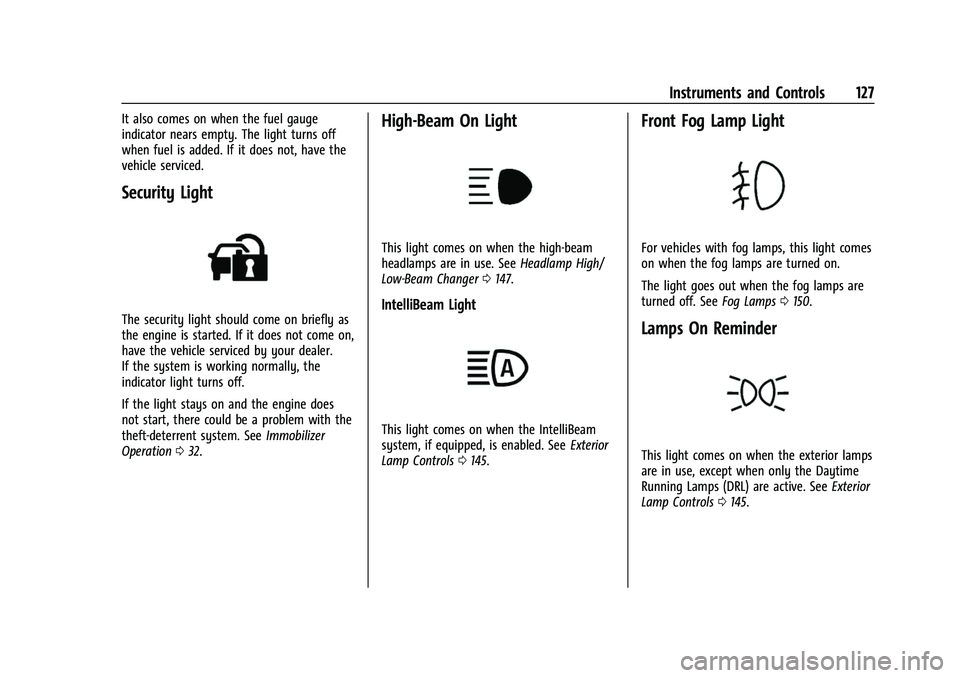 GMC SIERRA 2022  Owners Manual GMC Sierra/Sierra Denali 1500 Owner Manual (GMNA-Localizing-U.S./
Canada/Mexico-15883563) - 2022 - CRC - 11/19/21
Instruments and Controls 127
It also comes on when the fuel gauge
indicator nears empt