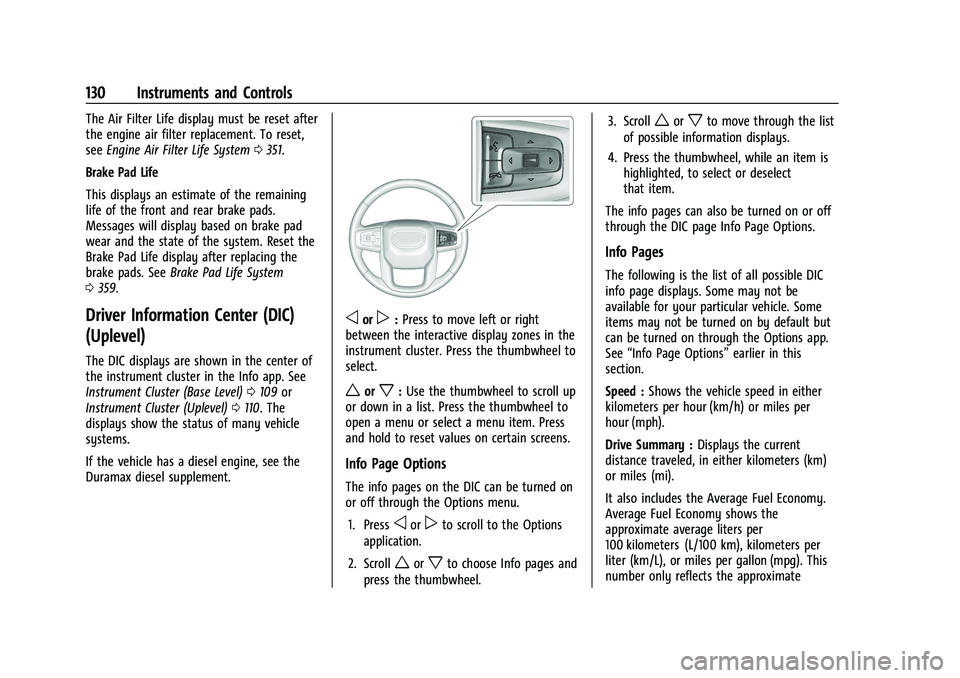 GMC SIERRA 2022 Owners Manual GMC Sierra/Sierra Denali 1500 Owner Manual (GMNA-Localizing-U.S./
Canada/Mexico-15883563) - 2022 - CRC - 11/19/21
130 Instruments and Controls
The Air Filter Life display must be reset after
the engin GMC SIERRA 2022 Owners Manual GMC Sierra/Sierra Denali 1500 Owner Manual (GMNA-Localizing-U.S./
Canada/Mexico-15883563) - 2022 - CRC - 11/19/21
130 Instruments and Controls
The Air Filter Life display must be reset after
the engin