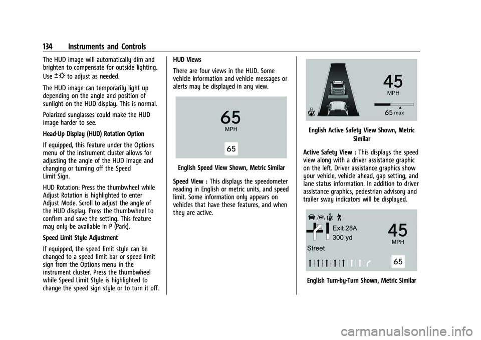 GMC SIERRA 2022 Owners Manual GMC Sierra/Sierra Denali 1500 Owner Manual (GMNA-Localizing-U.S./
Canada/Mexico-15883563) - 2022 - CRC - 11/19/21
134 Instruments and Controls
The HUD image will automatically dim and
brighten to comp GMC SIERRA 2022 Owners Manual GMC Sierra/Sierra Denali 1500 Owner Manual (GMNA-Localizing-U.S./
Canada/Mexico-15883563) - 2022 - CRC - 11/19/21
134 Instruments and Controls
The HUD image will automatically dim and
brighten to comp