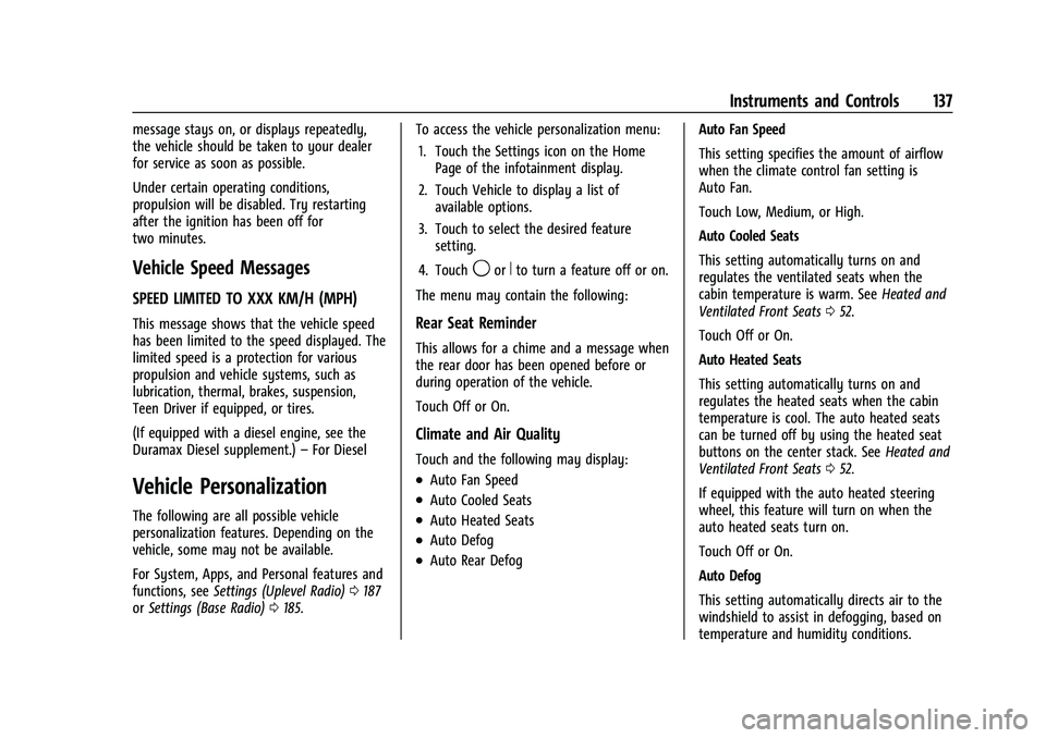 GMC SIERRA 2022 Owners Manual GMC Sierra/Sierra Denali 1500 Owner Manual (GMNA-Localizing-U.S./
Canada/Mexico-15883563) - 2022 - CRC - 11/19/21
Instruments and Controls 137
message stays on, or displays repeatedly,
the vehicle sho GMC SIERRA 2022 Owners Manual GMC Sierra/Sierra Denali 1500 Owner Manual (GMNA-Localizing-U.S./
Canada/Mexico-15883563) - 2022 - CRC - 11/19/21
Instruments and Controls 137
message stays on, or displays repeatedly,
the vehicle sho