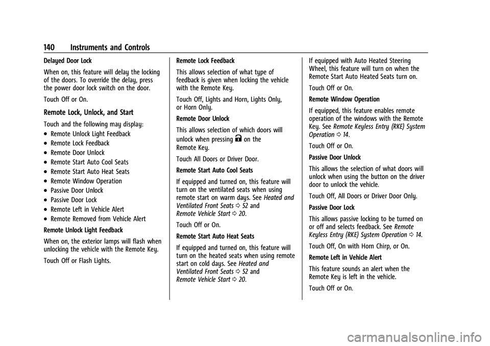 GMC SIERRA 2022 Owners Manual GMC Sierra/Sierra Denali 1500 Owner Manual (GMNA-Localizing-U.S./
Canada/Mexico-15883563) - 2022 - CRC - 11/19/21
140 Instruments and Controls
Delayed Door Lock
When on, this feature will delay the lo GMC SIERRA 2022 Owners Manual GMC Sierra/Sierra Denali 1500 Owner Manual (GMNA-Localizing-U.S./
Canada/Mexico-15883563) - 2022 - CRC - 11/19/21
140 Instruments and Controls
Delayed Door Lock
When on, this feature will delay the lo