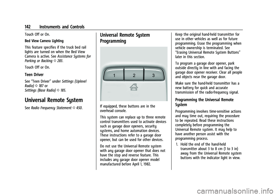 GMC SIERRA 2022 Owners Manual GMC Sierra/Sierra Denali 1500 Owner Manual (GMNA-Localizing-U.S./
Canada/Mexico-15883563) - 2022 - CRC - 11/19/21
142 Instruments and Controls
Touch Off or On.
Bed View Camera Lighting
This feature sp GMC SIERRA 2022 Owners Manual GMC Sierra/Sierra Denali 1500 Owner Manual (GMNA-Localizing-U.S./
Canada/Mexico-15883563) - 2022 - CRC - 11/19/21
142 Instruments and Controls
Touch Off or On.
Bed View Camera Lighting
This feature sp