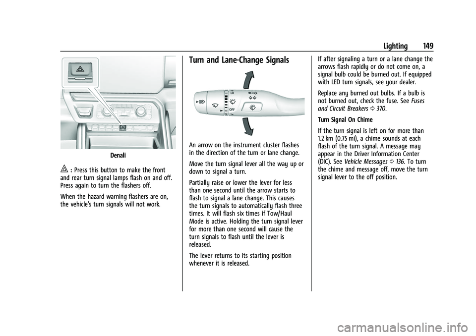 GMC SIERRA 2022  Owners Manual GMC Sierra/Sierra Denali 1500 Owner Manual (GMNA-Localizing-U.S./
Canada/Mexico-15883563) - 2022 - CRC - 11/19/21
Lighting 149
Denali
|:Press this button to make the front
and rear turn signal lamps f