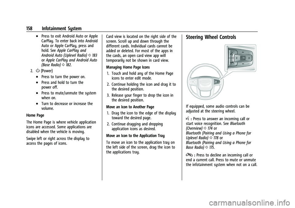 GMC SIERRA 2022 Owners Manual GMC Sierra/Sierra Denali 1500 Owner Manual (GMNA-Localizing-U.S./
Canada/Mexico-15883563) - 2022 - CRC - 11/19/21
158 Infotainment System
.Press to exit Android Auto or Apple
CarPlay. To enter back in GMC SIERRA 2022 Owners Manual GMC Sierra/Sierra Denali 1500 Owner Manual (GMNA-Localizing-U.S./
Canada/Mexico-15883563) - 2022 - CRC - 11/19/21
158 Infotainment System
.Press to exit Android Auto or Apple
CarPlay. To enter back in
