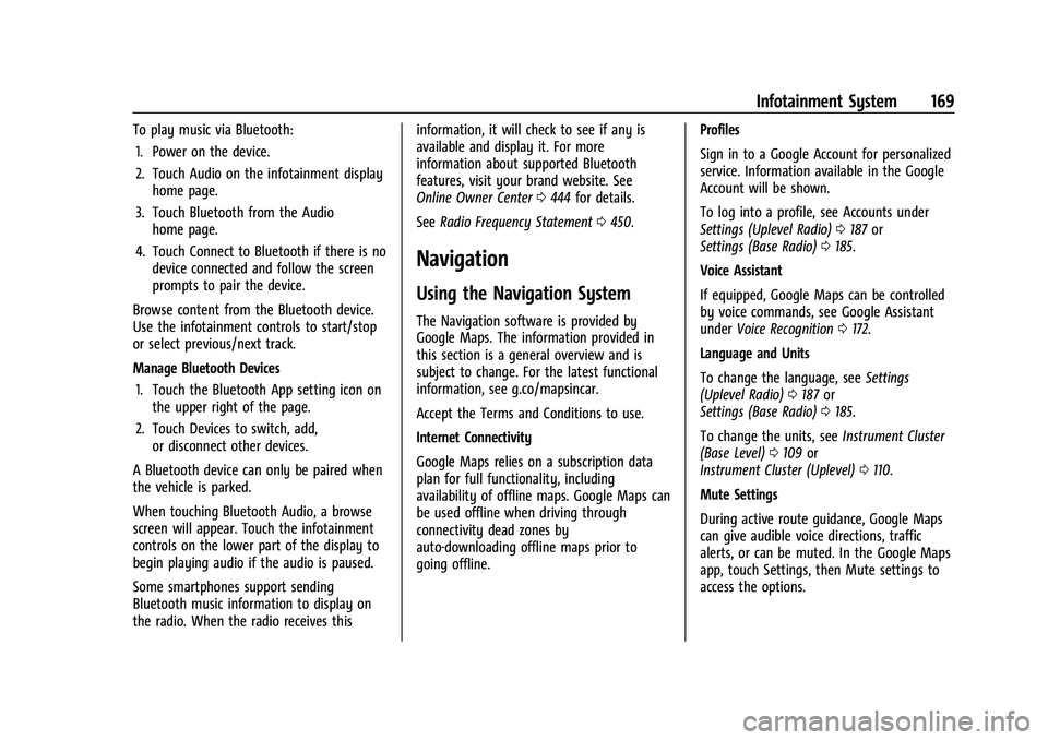 GMC SIERRA 2022 Owners Manual GMC Sierra/Sierra Denali 1500 Owner Manual (GMNA-Localizing-U.S./
Canada/Mexico-15883563) - 2022 - CRC - 11/19/21
Infotainment System 169
To play music via Bluetooth:1. Power on the device.
2. Touch A GMC SIERRA 2022 Owners Manual GMC Sierra/Sierra Denali 1500 Owner Manual (GMNA-Localizing-U.S./
Canada/Mexico-15883563) - 2022 - CRC - 11/19/21
Infotainment System 169
To play music via Bluetooth:1. Power on the device.
2. Touch A