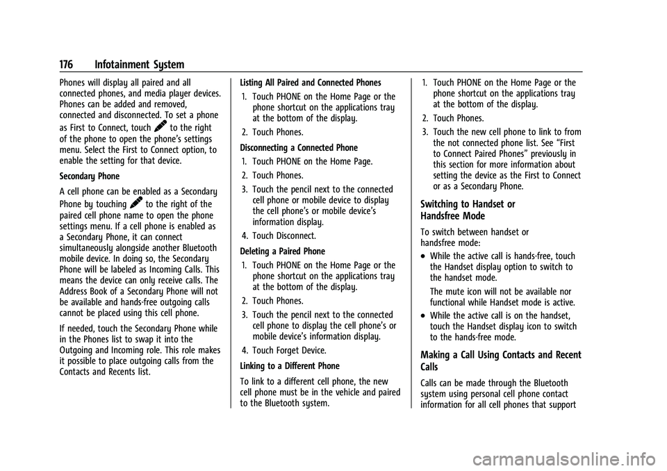 GMC SIERRA 2022 Owners Manual GMC Sierra/Sierra Denali 1500 Owner Manual (GMNA-Localizing-U.S./
Canada/Mexico-15883563) - 2022 - CRC - 11/19/21
176 Infotainment System
Phones will display all paired and all
connected phones, and m GMC SIERRA 2022 Owners Manual GMC Sierra/Sierra Denali 1500 Owner Manual (GMNA-Localizing-U.S./
Canada/Mexico-15883563) - 2022 - CRC - 11/19/21
176 Infotainment System
Phones will display all paired and all
connected phones, and m