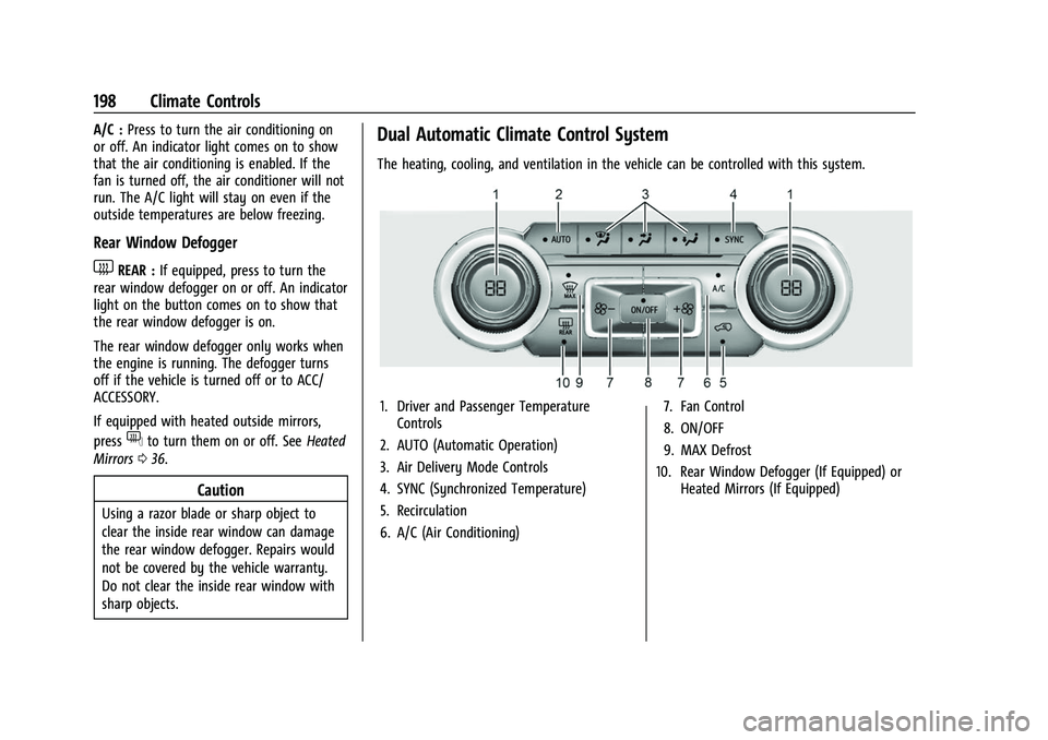 GMC SIERRA 2022 Owners Manual GMC Sierra/Sierra Denali 1500 Owner Manual (GMNA-Localizing-U.S./
Canada/Mexico-15883563) - 2022 - CRC - 11/19/21
198 Climate Controls
A/C :Press to turn the air conditioning on
or off. An indicator l GMC SIERRA 2022 Owners Manual GMC Sierra/Sierra Denali 1500 Owner Manual (GMNA-Localizing-U.S./
Canada/Mexico-15883563) - 2022 - CRC - 11/19/21
198 Climate Controls
A/C :Press to turn the air conditioning on
or off. An indicator l