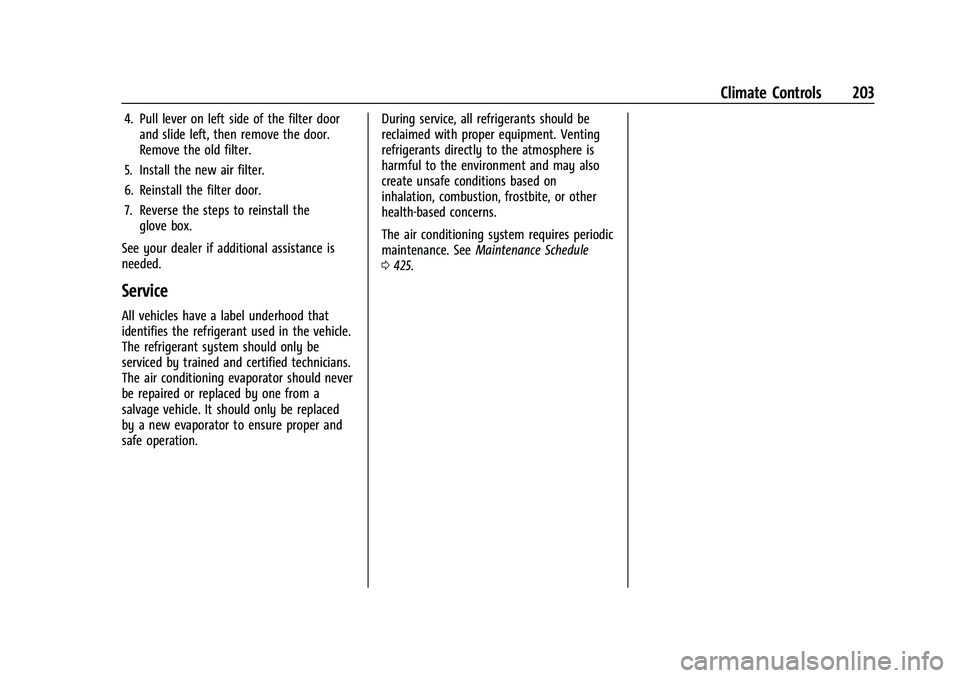 GMC SIERRA 2022  Owners Manual GMC Sierra/Sierra Denali 1500 Owner Manual (GMNA-Localizing-U.S./
Canada/Mexico-15883563) - 2022 - CRC - 11/19/21
Climate Controls 203
4. Pull lever on left side of the filter doorand slide left, then