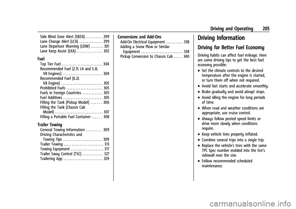 GMC SIERRA 2022  Owners Manual GMC Sierra/Sierra Denali 1500 Owner Manual (GMNA-Localizing-U.S./
Canada/Mexico-15883563) - 2022 - CRC - 11/19/21
Driving and Operating 205
Side Blind Zone Alert (SBZA) . . . . . . . . . . 299
Lane Ch