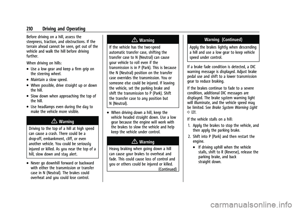 GMC SIERRA 2022 User Guide GMC Sierra/Sierra Denali 1500 Owner Manual (GMNA-Localizing-U.S./
Canada/Mexico-15883563) - 2022 - CRC - 11/19/21
210 Driving and Operating
Before driving on a hill, assess the
steepness, traction, an GMC SIERRA 2022 User Guide GMC Sierra/Sierra Denali 1500 Owner Manual (GMNA-Localizing-U.S./
Canada/Mexico-15883563) - 2022 - CRC - 11/19/21
210 Driving and Operating
Before driving on a hill, assess the
steepness, traction, an