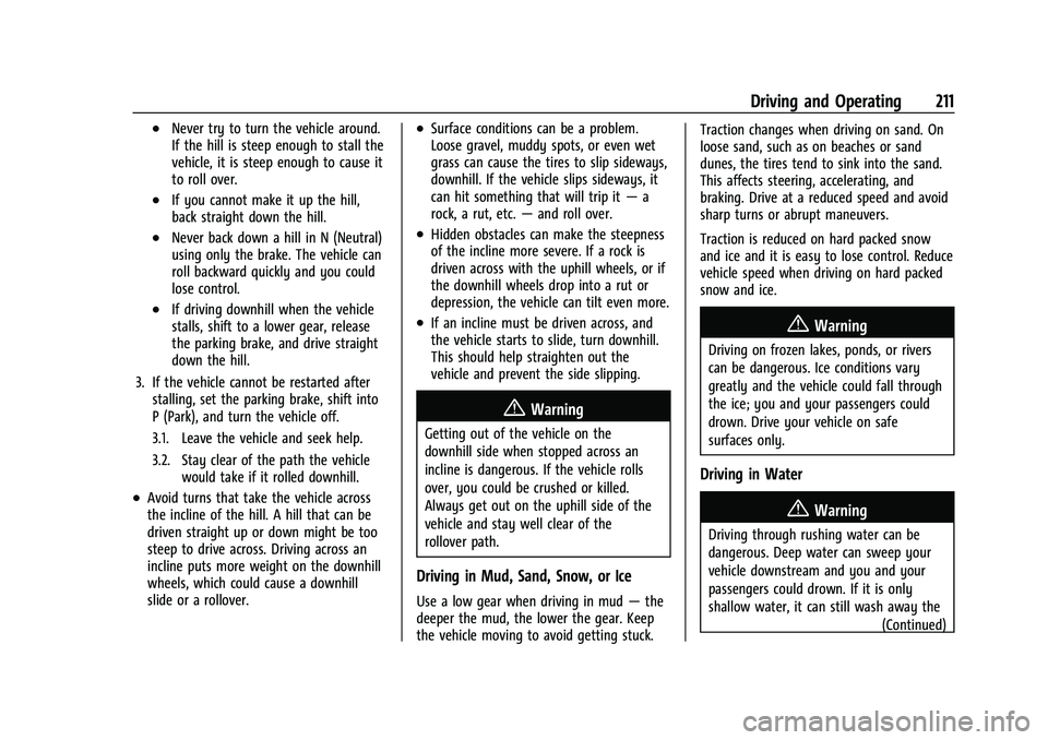 GMC SIERRA 2022 Owners Manual GMC Sierra/Sierra Denali 1500 Owner Manual (GMNA-Localizing-U.S./
Canada/Mexico-15883563) - 2022 - CRC - 11/19/21
Driving and Operating 211
.Never try to turn the vehicle around.
If the hill is steep GMC SIERRA 2022 Owners Manual GMC Sierra/Sierra Denali 1500 Owner Manual (GMNA-Localizing-U.S./
Canada/Mexico-15883563) - 2022 - CRC - 11/19/21
Driving and Operating 211
.Never try to turn the vehicle around.
If the hill is steep
