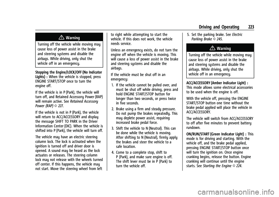 GMC SIERRA 2022 Owners Manual GMC Sierra/Sierra Denali 1500 Owner Manual (GMNA-Localizing-U.S./
Canada/Mexico-15883563) - 2022 - CRC - 11/19/21
Driving and Operating 223
{Warning
Turning off the vehicle while moving may
cause loss GMC SIERRA 2022 Owners Manual GMC Sierra/Sierra Denali 1500 Owner Manual (GMNA-Localizing-U.S./
Canada/Mexico-15883563) - 2022 - CRC - 11/19/21
Driving and Operating 223
{Warning
Turning off the vehicle while moving may
cause loss