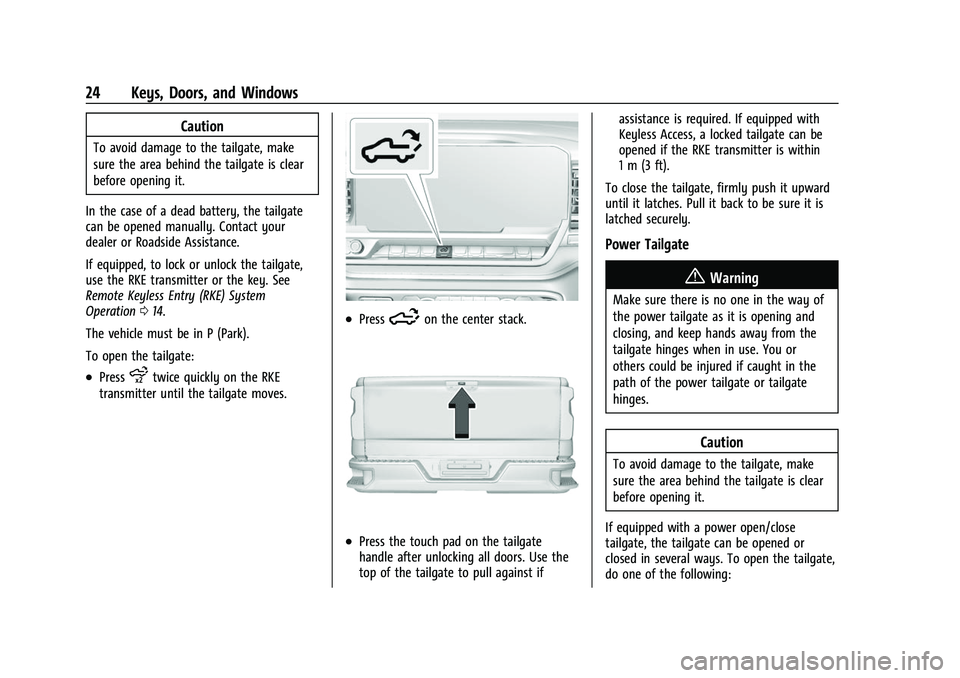GMC SIERRA 2022 Owners Manual GMC Sierra/Sierra Denali 1500 Owner Manual (GMNA-Localizing-U.S./
Canada/Mexico-15883563) - 2022 - CRC - 11/19/21
24 Keys, Doors, and Windows
Caution
To avoid damage to the tailgate, make
sure the are GMC SIERRA 2022 Owners Manual GMC Sierra/Sierra Denali 1500 Owner Manual (GMNA-Localizing-U.S./
Canada/Mexico-15883563) - 2022 - CRC - 11/19/21
24 Keys, Doors, and Windows
Caution
To avoid damage to the tailgate, make
sure the are