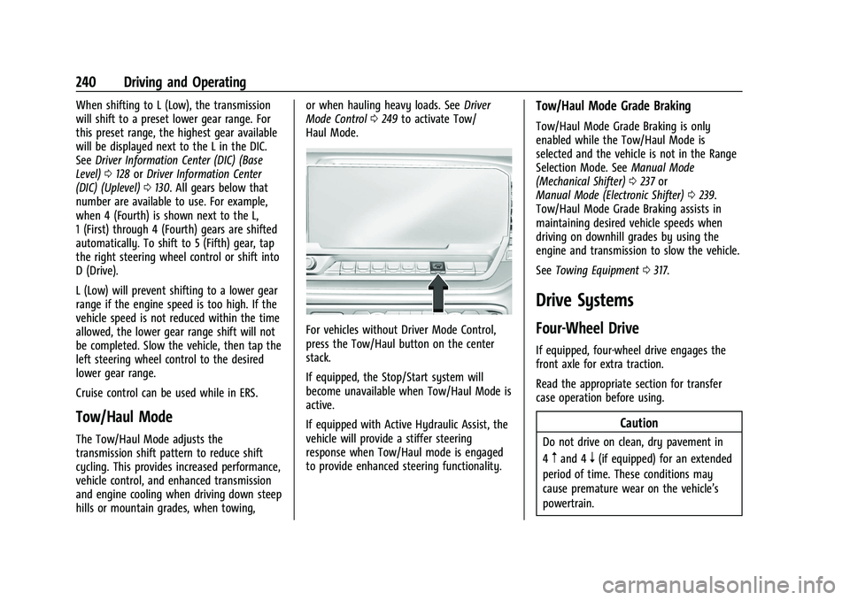 GMC SIERRA 2022 Owners Manual GMC Sierra/Sierra Denali 1500 Owner Manual (GMNA-Localizing-U.S./
Canada/Mexico-15883563) - 2022 - CRC - 11/19/21
240 Driving and Operating
When shifting to L (Low), the transmission
will shift to a p GMC SIERRA 2022 Owners Manual GMC Sierra/Sierra Denali 1500 Owner Manual (GMNA-Localizing-U.S./
Canada/Mexico-15883563) - 2022 - CRC - 11/19/21
240 Driving and Operating
When shifting to L (Low), the transmission
will shift to a p