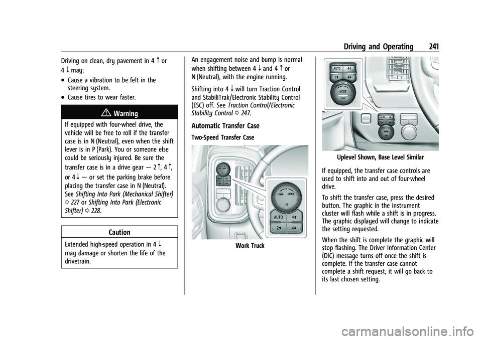 GMC SIERRA 2022 Owners Manual GMC Sierra/Sierra Denali 1500 Owner Manual (GMNA-Localizing-U.S./
Canada/Mexico-15883563) - 2022 - CRC - 11/19/21
Driving and Operating 241
Driving on clean, dry pavement in 4mor
4
nmay:
.Cause a vibr GMC SIERRA 2022 Owners Manual GMC Sierra/Sierra Denali 1500 Owner Manual (GMNA-Localizing-U.S./
Canada/Mexico-15883563) - 2022 - CRC - 11/19/21
Driving and Operating 241
Driving on clean, dry pavement in 4mor
4
nmay:
.Cause a vibr