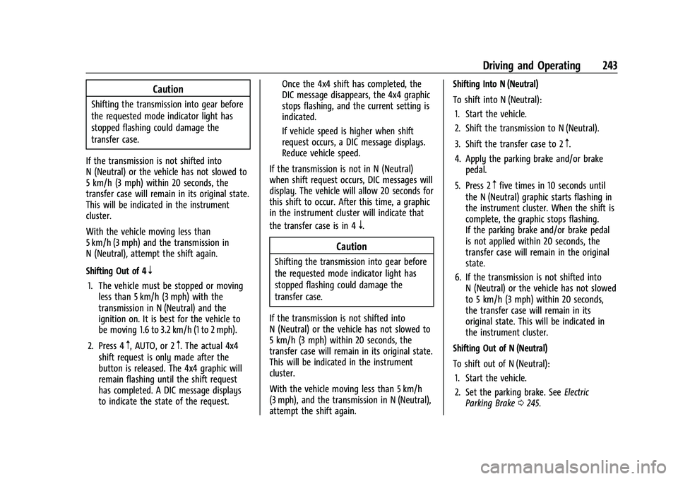GMC SIERRA 2022 Owners Manual GMC Sierra/Sierra Denali 1500 Owner Manual (GMNA-Localizing-U.S./
Canada/Mexico-15883563) - 2022 - CRC - 11/19/21
Driving and Operating 243
Caution
Shifting the transmission into gear before
the reque GMC SIERRA 2022 Owners Manual GMC Sierra/Sierra Denali 1500 Owner Manual (GMNA-Localizing-U.S./
Canada/Mexico-15883563) - 2022 - CRC - 11/19/21
Driving and Operating 243
Caution
Shifting the transmission into gear before
the reque