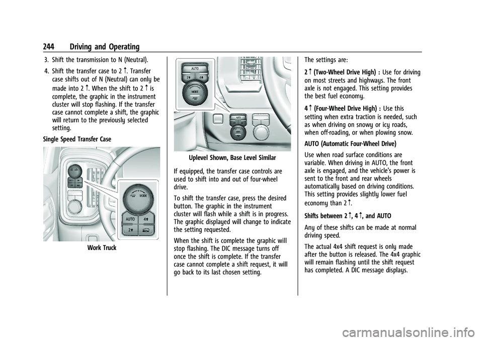 GMC SIERRA 2022 Owners Manual GMC Sierra/Sierra Denali 1500 Owner Manual (GMNA-Localizing-U.S./
Canada/Mexico-15883563) - 2022 - CRC - 11/19/21
244 Driving and Operating
3. Shift the transmission to N (Neutral).
4. Shift the trans GMC SIERRA 2022 Owners Manual GMC Sierra/Sierra Denali 1500 Owner Manual (GMNA-Localizing-U.S./
Canada/Mexico-15883563) - 2022 - CRC - 11/19/21
244 Driving and Operating
3. Shift the transmission to N (Neutral).
4. Shift the trans