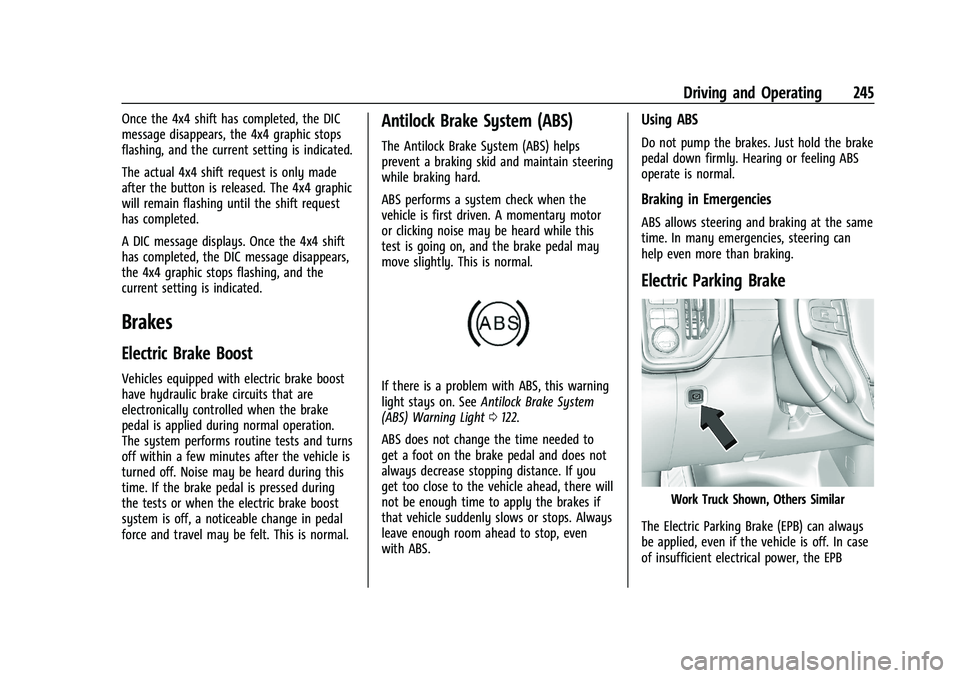 GMC SIERRA 2022 Owners Manual GMC Sierra/Sierra Denali 1500 Owner Manual (GMNA-Localizing-U.S./
Canada/Mexico-15883563) - 2022 - CRC - 11/19/21
Driving and Operating 245
Once the 4x4 shift has completed, the DIC
message disappears GMC SIERRA 2022 Owners Manual GMC Sierra/Sierra Denali 1500 Owner Manual (GMNA-Localizing-U.S./
Canada/Mexico-15883563) - 2022 - CRC - 11/19/21
Driving and Operating 245
Once the 4x4 shift has completed, the DIC
message disappears