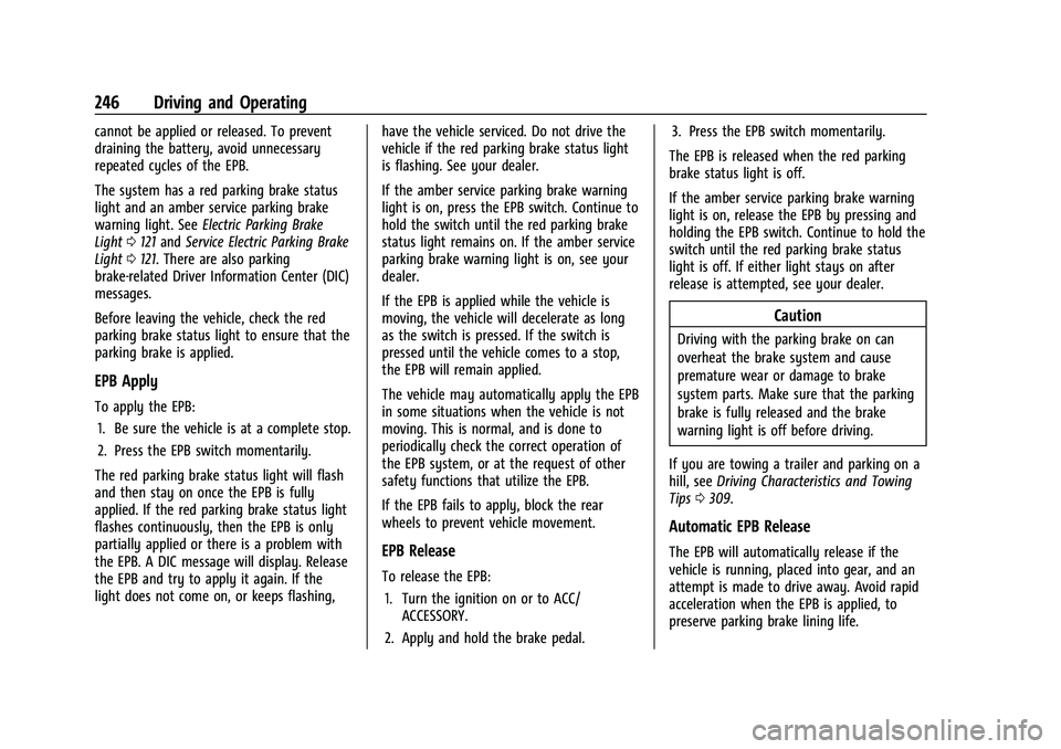 GMC SIERRA 2022 Owners Manual GMC Sierra/Sierra Denali 1500 Owner Manual (GMNA-Localizing-U.S./
Canada/Mexico-15883563) - 2022 - CRC - 11/19/21
246 Driving and Operating
cannot be applied or released. To prevent
draining the batte GMC SIERRA 2022 Owners Manual GMC Sierra/Sierra Denali 1500 Owner Manual (GMNA-Localizing-U.S./
Canada/Mexico-15883563) - 2022 - CRC - 11/19/21
246 Driving and Operating
cannot be applied or released. To prevent
draining the batte