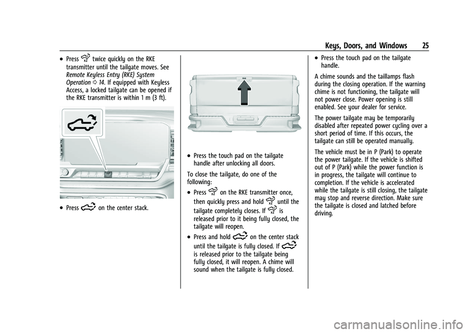 GMC SIERRA 2022 Owners Manual GMC Sierra/Sierra Denali 1500 Owner Manual (GMNA-Localizing-U.S./
Canada/Mexico-15883563) - 2022 - CRC - 11/19/21
Keys, Doors, and Windows 25
.Pressxtwice quickly on the RKE
transmitter until the tail GMC SIERRA 2022 Owners Manual GMC Sierra/Sierra Denali 1500 Owner Manual (GMNA-Localizing-U.S./
Canada/Mexico-15883563) - 2022 - CRC - 11/19/21
Keys, Doors, and Windows 25
.Pressxtwice quickly on the RKE
transmitter until the tail
