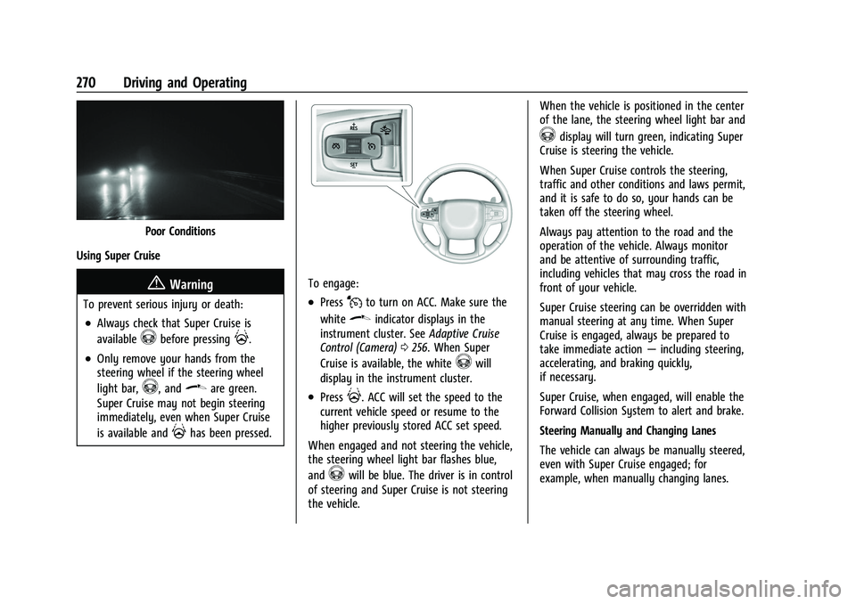 GMC SIERRA 2022 Owners Manual GMC Sierra/Sierra Denali 1500 Owner Manual (GMNA-Localizing-U.S./
Canada/Mexico-15883563) - 2022 - CRC - 11/19/21
270 Driving and Operating
Poor Conditions
Using Super Cruise
{Warning
To prevent serio GMC SIERRA 2022 Owners Manual GMC Sierra/Sierra Denali 1500 Owner Manual (GMNA-Localizing-U.S./
Canada/Mexico-15883563) - 2022 - CRC - 11/19/21
270 Driving and Operating
Poor Conditions
Using Super Cruise
{Warning
To prevent serio