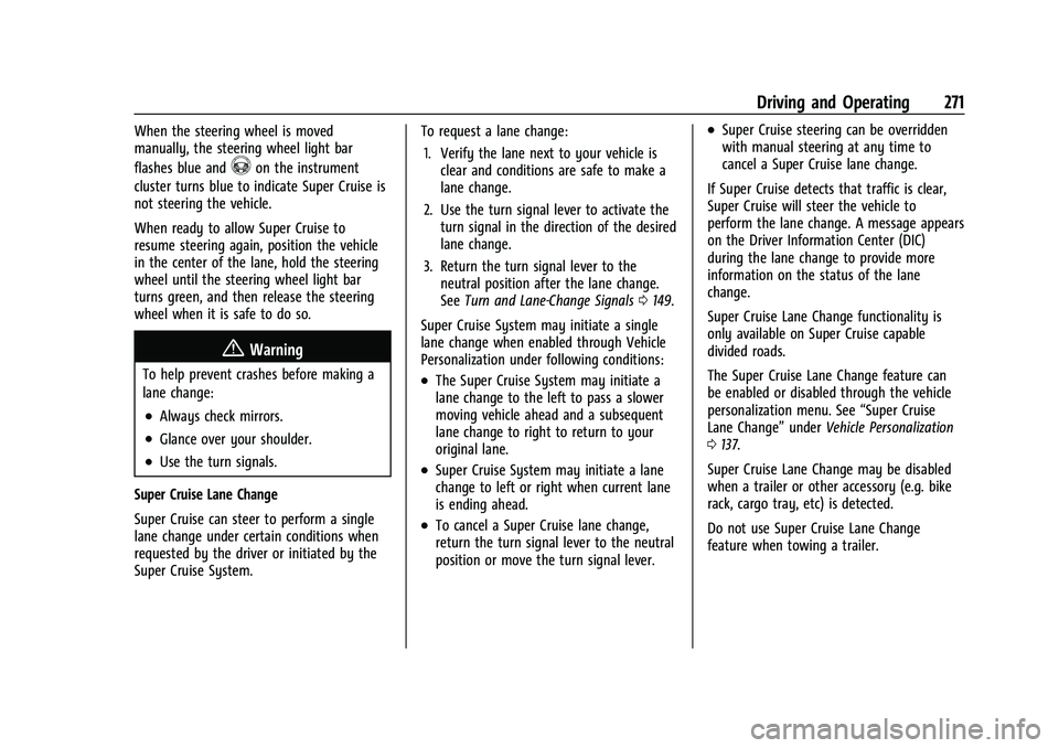 GMC SIERRA 2022 Owners Manual GMC Sierra/Sierra Denali 1500 Owner Manual (GMNA-Localizing-U.S./
Canada/Mexico-15883563) - 2022 - CRC - 11/19/21
Driving and Operating 271
When the steering wheel is moved
manually, the steering whee GMC SIERRA 2022 Owners Manual GMC Sierra/Sierra Denali 1500 Owner Manual (GMNA-Localizing-U.S./
Canada/Mexico-15883563) - 2022 - CRC - 11/19/21
Driving and Operating 271
When the steering wheel is moved
manually, the steering whee