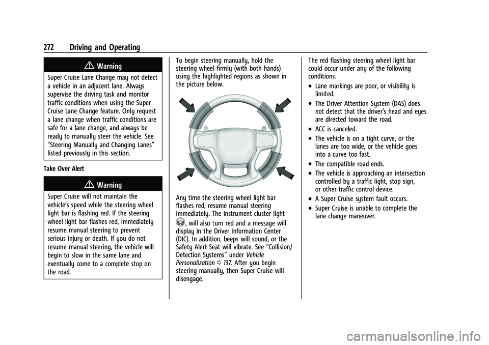 GMC SIERRA 2022 Owners Manual GMC Sierra/Sierra Denali 1500 Owner Manual (GMNA-Localizing-U.S./
Canada/Mexico-15883563) - 2022 - CRC - 11/19/21
272 Driving and Operating
{Warning
Super Cruise Lane Change may not detect
a vehicle i GMC SIERRA 2022 Owners Manual GMC Sierra/Sierra Denali 1500 Owner Manual (GMNA-Localizing-U.S./
Canada/Mexico-15883563) - 2022 - CRC - 11/19/21
272 Driving and Operating
{Warning
Super Cruise Lane Change may not detect
a vehicle i
