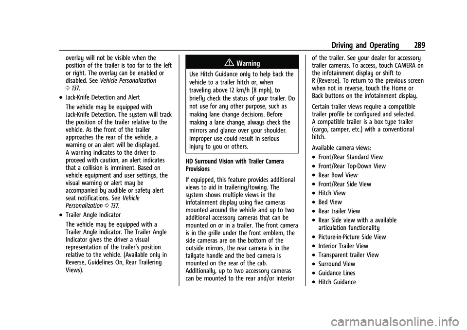 GMC SIERRA 2022 Owners Manual GMC Sierra/Sierra Denali 1500 Owner Manual (GMNA-Localizing-U.S./
Canada/Mexico-15883563) - 2022 - CRC - 11/19/21
Driving and Operating 289
overlay will not be visible when the
position of the trailer GMC SIERRA 2022 Owners Manual GMC Sierra/Sierra Denali 1500 Owner Manual (GMNA-Localizing-U.S./
Canada/Mexico-15883563) - 2022 - CRC - 11/19/21
Driving and Operating 289
overlay will not be visible when the
position of the trailer