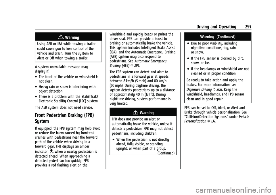 GMC SIERRA 2022 Owners Manual GMC Sierra/Sierra Denali 1500 Owner Manual (GMNA-Localizing-U.S./
Canada/Mexico-15883563) - 2022 - CRC - 11/19/21
Driving and Operating 297
{Warning
Using AEB or IBA while towing a trailer
could cause GMC SIERRA 2022 Owners Manual GMC Sierra/Sierra Denali 1500 Owner Manual (GMNA-Localizing-U.S./
Canada/Mexico-15883563) - 2022 - CRC - 11/19/21
Driving and Operating 297
{Warning
Using AEB or IBA while towing a trailer
could cause