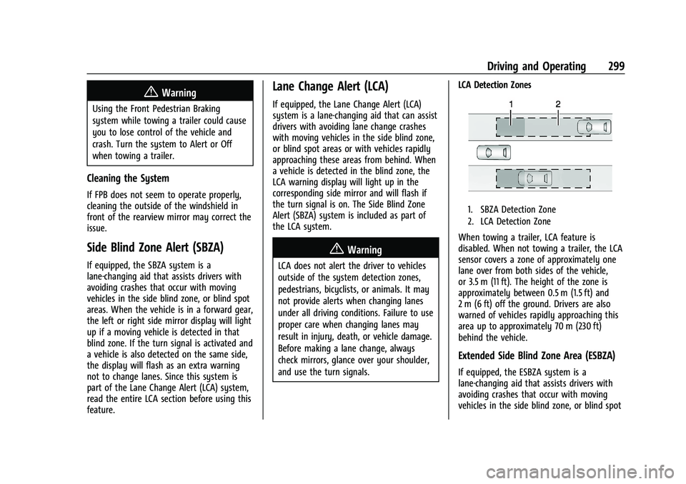GMC SIERRA 2022 Owners Manual GMC Sierra/Sierra Denali 1500 Owner Manual (GMNA-Localizing-U.S./
Canada/Mexico-15883563) - 2022 - CRC - 11/19/21
Driving and Operating 299
{Warning
Using the Front Pedestrian Braking
system while tow GMC SIERRA 2022 Owners Manual GMC Sierra/Sierra Denali 1500 Owner Manual (GMNA-Localizing-U.S./
Canada/Mexico-15883563) - 2022 - CRC - 11/19/21
Driving and Operating 299
{Warning
Using the Front Pedestrian Braking
system while tow