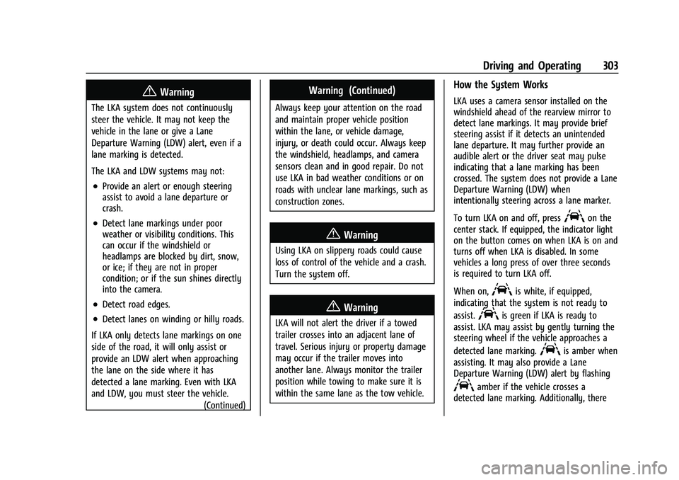 GMC SIERRA 2022 Owners Manual GMC Sierra/Sierra Denali 1500 Owner Manual (GMNA-Localizing-U.S./
Canada/Mexico-15883563) - 2022 - CRC - 11/19/21
Driving and Operating 303
{Warning
The LKA system does not continuously
steer the vehi GMC SIERRA 2022 Owners Manual GMC Sierra/Sierra Denali 1500 Owner Manual (GMNA-Localizing-U.S./
Canada/Mexico-15883563) - 2022 - CRC - 11/19/21
Driving and Operating 303
{Warning
The LKA system does not continuously
steer the vehi