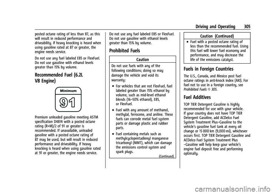 GMC SIERRA 2022 Owners Manual GMC Sierra/Sierra Denali 1500 Owner Manual (GMNA-Localizing-U.S./
Canada/Mexico-15883563) - 2022 - CRC - 11/19/21
Driving and Operating 305
posted octane rating of less than 87, as this
will result in GMC SIERRA 2022 Owners Manual GMC Sierra/Sierra Denali 1500 Owner Manual (GMNA-Localizing-U.S./
Canada/Mexico-15883563) - 2022 - CRC - 11/19/21
Driving and Operating 305
posted octane rating of less than 87, as this
will result in
