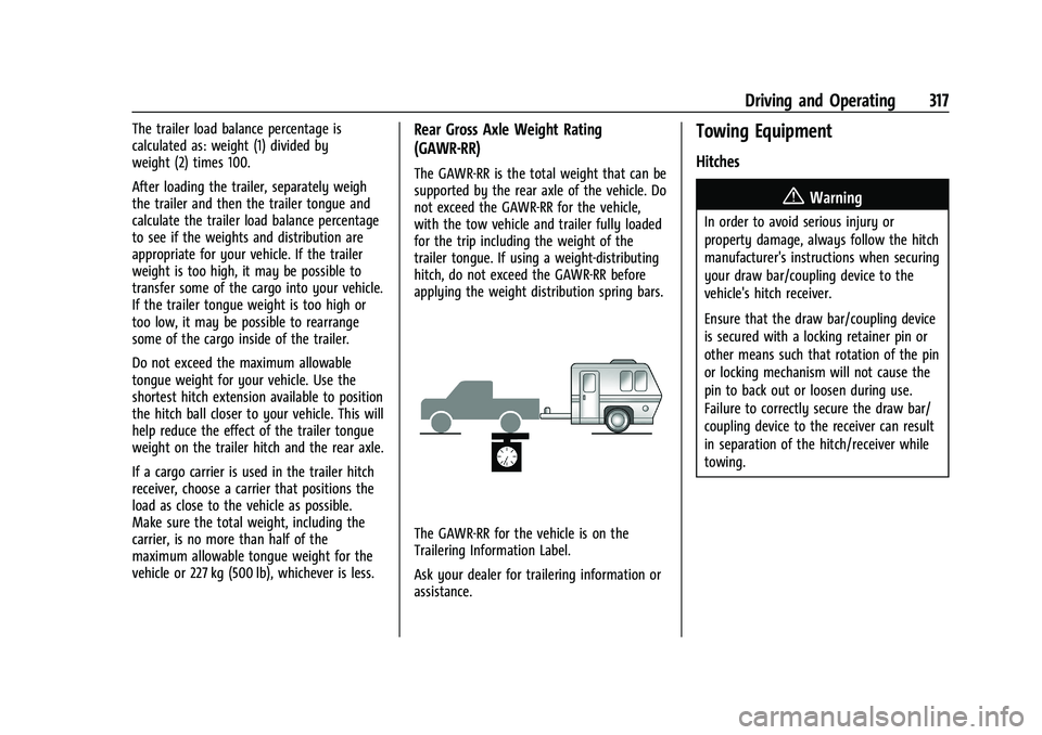 GMC SIERRA 2022 Owners Manual GMC Sierra/Sierra Denali 1500 Owner Manual (GMNA-Localizing-U.S./
Canada/Mexico-15883563) - 2022 - CRC - 11/19/21
Driving and Operating 317
The trailer load balance percentage is
calculated as: weight GMC SIERRA 2022 Owners Manual GMC Sierra/Sierra Denali 1500 Owner Manual (GMNA-Localizing-U.S./
Canada/Mexico-15883563) - 2022 - CRC - 11/19/21
Driving and Operating 317
The trailer load balance percentage is
calculated as: weight