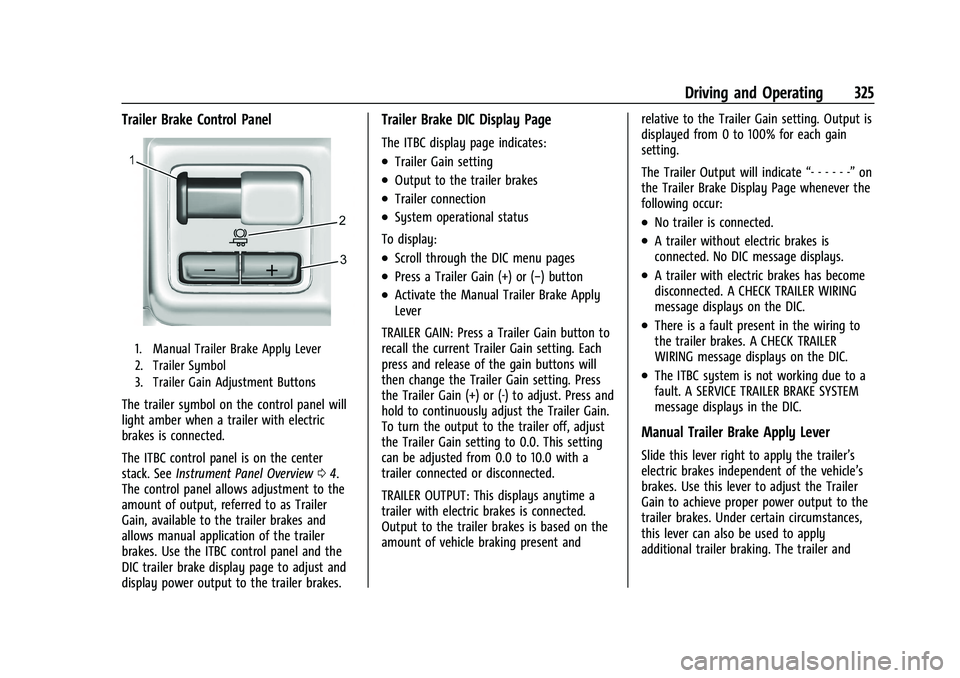 GMC SIERRA 2022 Owners Manual GMC Sierra/Sierra Denali 1500 Owner Manual (GMNA-Localizing-U.S./
Canada/Mexico-15883563) - 2022 - CRC - 11/19/21
Driving and Operating 325
Trailer Brake Control Panel
1. Manual Trailer Brake Apply Le GMC SIERRA 2022 Owners Manual GMC Sierra/Sierra Denali 1500 Owner Manual (GMNA-Localizing-U.S./
Canada/Mexico-15883563) - 2022 - CRC - 11/19/21
Driving and Operating 325
Trailer Brake Control Panel
1. Manual Trailer Brake Apply Le