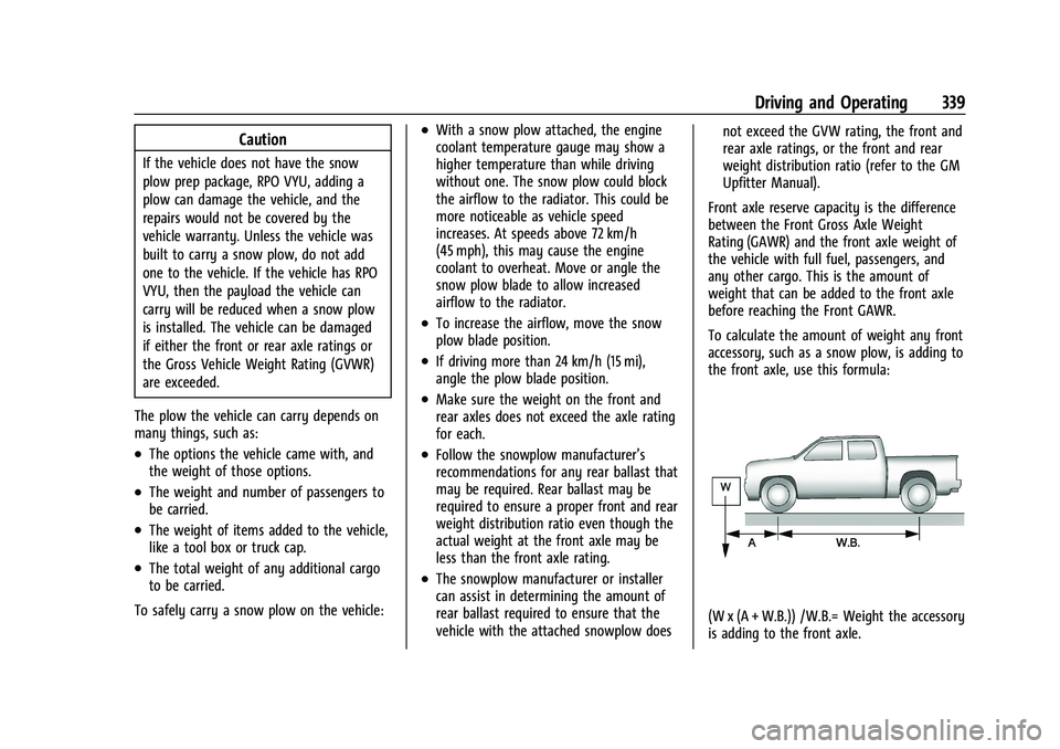 GMC SIERRA 2022 Owners Manual GMC Sierra/Sierra Denali 1500 Owner Manual (GMNA-Localizing-U.S./
Canada/Mexico-15883563) - 2022 - CRC - 11/19/21
Driving and Operating 339
Caution
If the vehicle does not have the snow
plow prep pack GMC SIERRA 2022 Owners Manual GMC Sierra/Sierra Denali 1500 Owner Manual (GMNA-Localizing-U.S./
Canada/Mexico-15883563) - 2022 - CRC - 11/19/21
Driving and Operating 339
Caution
If the vehicle does not have the snow
plow prep pack