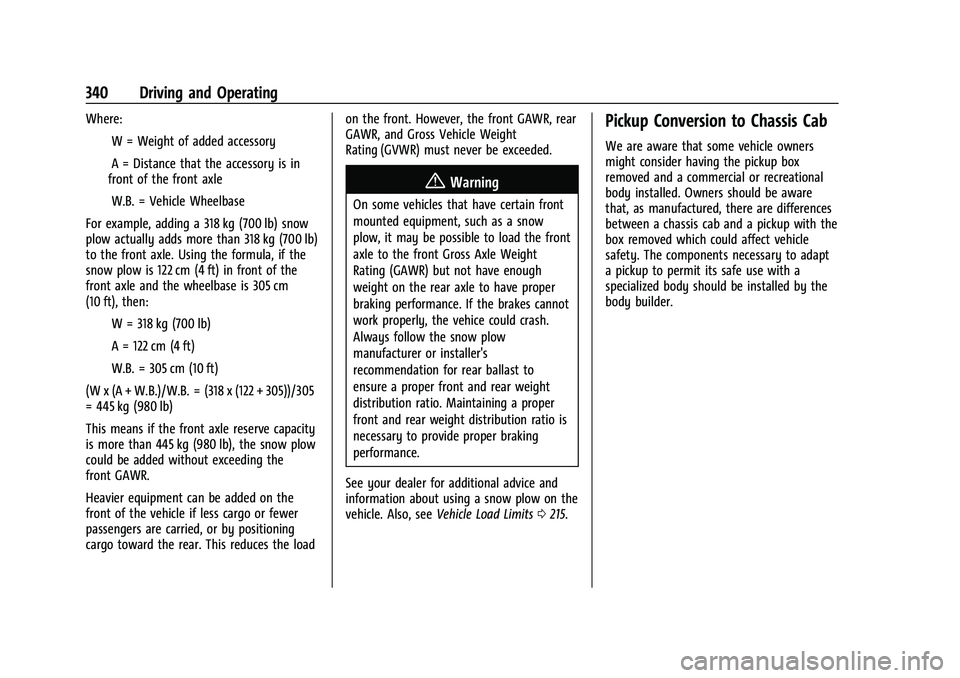 GMC SIERRA 2022 Owners Manual GMC Sierra/Sierra Denali 1500 Owner Manual (GMNA-Localizing-U.S./
Canada/Mexico-15883563) - 2022 - CRC - 11/19/21
340 Driving and Operating
Where:IW = Weight of added accessory
IA = Distance that the GMC SIERRA 2022 Owners Manual GMC Sierra/Sierra Denali 1500 Owner Manual (GMNA-Localizing-U.S./
Canada/Mexico-15883563) - 2022 - CRC - 11/19/21
340 Driving and Operating
Where:IW = Weight of added accessory
IA = Distance that the