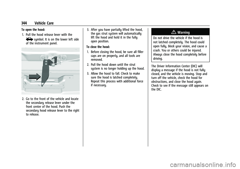GMC SIERRA 2022 Owners Manual GMC Sierra/Sierra Denali 1500 Owner Manual (GMNA-Localizing-U.S./
Canada/Mexico-15883563) - 2022 - CRC - 11/19/21
344 Vehicle Care
To open the hood:1. Pull the hood release lever with the
isymbol. It GMC SIERRA 2022 Owners Manual GMC Sierra/Sierra Denali 1500 Owner Manual (GMNA-Localizing-U.S./
Canada/Mexico-15883563) - 2022 - CRC - 11/19/21
344 Vehicle Care
To open the hood:1. Pull the hood release lever with the
isymbol. It