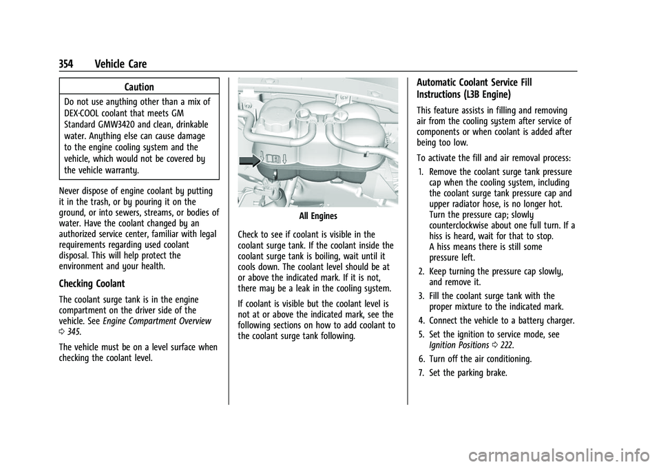GMC SIERRA 2022 Owners Guide GMC Sierra/Sierra Denali 1500 Owner Manual (GMNA-Localizing-U.S./
Canada/Mexico-15883563) - 2022 - CRC - 11/19/21
354 Vehicle Care
Caution
Do not use anything other than a mix of
DEX-COOL coolant that GMC SIERRA 2022 Owners Guide GMC Sierra/Sierra Denali 1500 Owner Manual (GMNA-Localizing-U.S./
Canada/Mexico-15883563) - 2022 - CRC - 11/19/21
354 Vehicle Care
Caution
Do not use anything other than a mix of
DEX-COOL coolant that