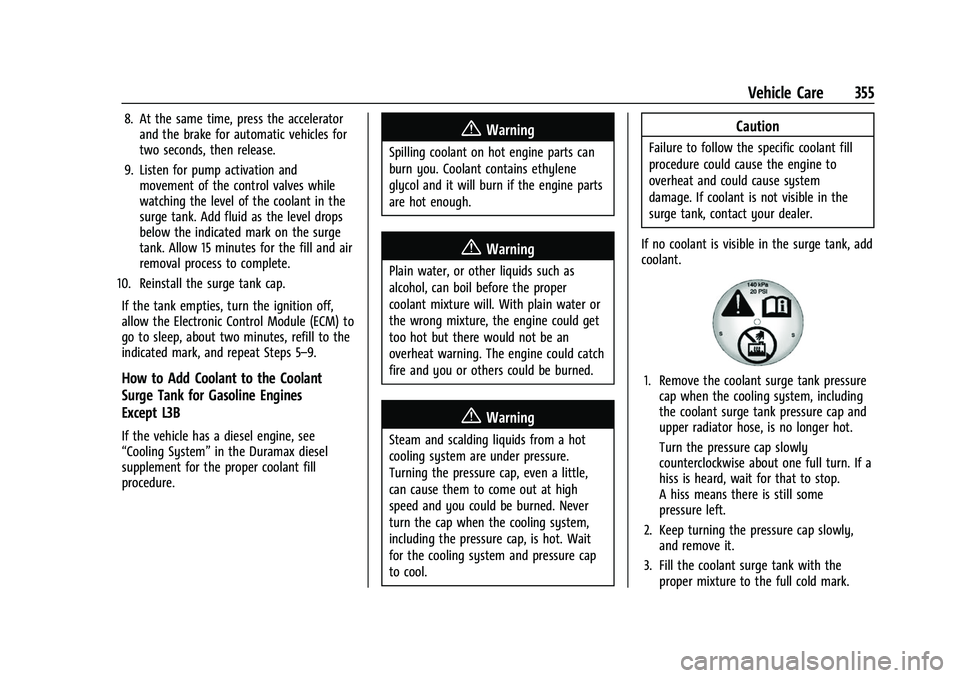 GMC SIERRA 2022 Owners Manual GMC Sierra/Sierra Denali 1500 Owner Manual (GMNA-Localizing-U.S./
Canada/Mexico-15883563) - 2022 - CRC - 11/19/21
Vehicle Care 355
8. At the same time, press the acceleratorand the brake for automatic GMC SIERRA 2022 Owners Manual GMC Sierra/Sierra Denali 1500 Owner Manual (GMNA-Localizing-U.S./
Canada/Mexico-15883563) - 2022 - CRC - 11/19/21
Vehicle Care 355
8. At the same time, press the acceleratorand the brake for automatic