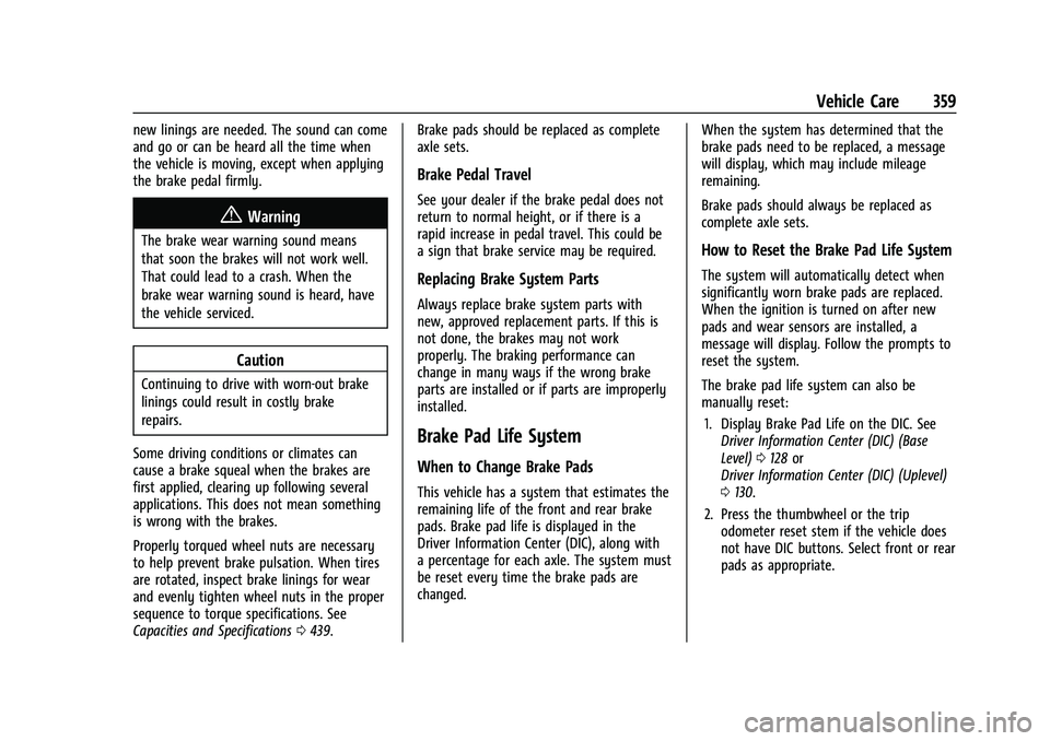 GMC SIERRA 2022 Owners Guide GMC Sierra/Sierra Denali 1500 Owner Manual (GMNA-Localizing-U.S./
Canada/Mexico-15883563) - 2022 - CRC - 11/19/21
Vehicle Care 359
new linings are needed. The sound can come
and go or can be heard all GMC SIERRA 2022 Owners Guide GMC Sierra/Sierra Denali 1500 Owner Manual (GMNA-Localizing-U.S./
Canada/Mexico-15883563) - 2022 - CRC - 11/19/21
Vehicle Care 359
new linings are needed. The sound can come
and go or can be heard all
