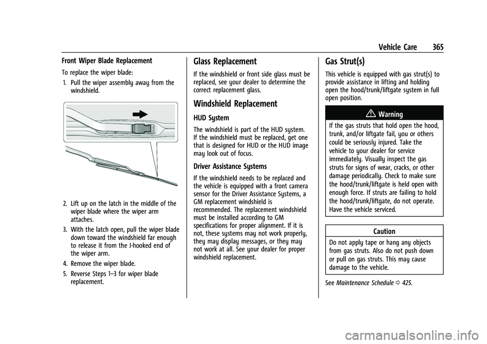GMC SIERRA 2022 Owners Guide GMC Sierra/Sierra Denali 1500 Owner Manual (GMNA-Localizing-U.S./
Canada/Mexico-15883563) - 2022 - CRC - 11/19/21
Vehicle Care 365
Front Wiper Blade Replacement
To replace the wiper blade:1. Pull the GMC SIERRA 2022 Owners Guide GMC Sierra/Sierra Denali 1500 Owner Manual (GMNA-Localizing-U.S./
Canada/Mexico-15883563) - 2022 - CRC - 11/19/21
Vehicle Care 365
Front Wiper Blade Replacement
To replace the wiper blade:1. Pull the
