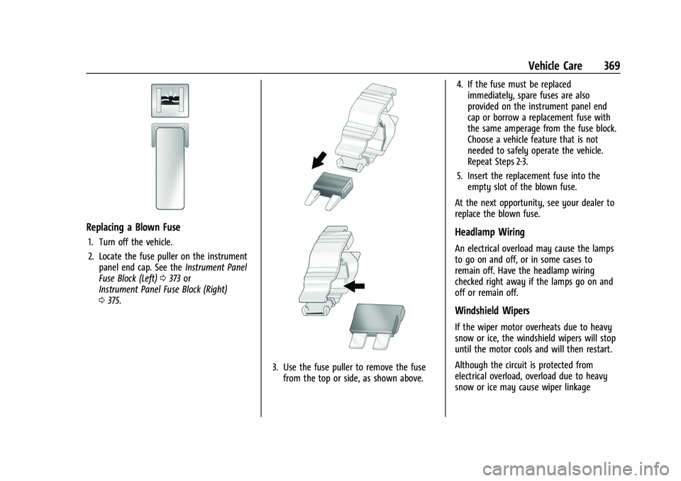 GMC SIERRA 2022 Owners Manual GMC Sierra/Sierra Denali 1500 Owner Manual (GMNA-Localizing-U.S./
Canada/Mexico-15883563) - 2022 - CRC - 11/19/21
Vehicle Care 369
Replacing a Blown Fuse
1. Turn off the vehicle.
2. Locate the fuse pu GMC SIERRA 2022 Owners Manual GMC Sierra/Sierra Denali 1500 Owner Manual (GMNA-Localizing-U.S./
Canada/Mexico-15883563) - 2022 - CRC - 11/19/21
Vehicle Care 369
Replacing a Blown Fuse
1. Turn off the vehicle.
2. Locate the fuse pu