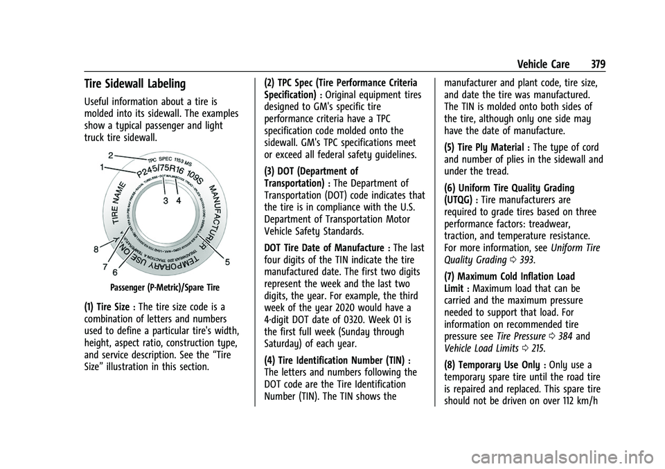 GMC SIERRA 2022  Owners Manual GMC Sierra/Sierra Denali 1500 Owner Manual (GMNA-Localizing-U.S./
Canada/Mexico-15883563) - 2022 - CRC - 11/19/21
Vehicle Care 379
Tire Sidewall Labeling
Useful information about a tire is
molded into