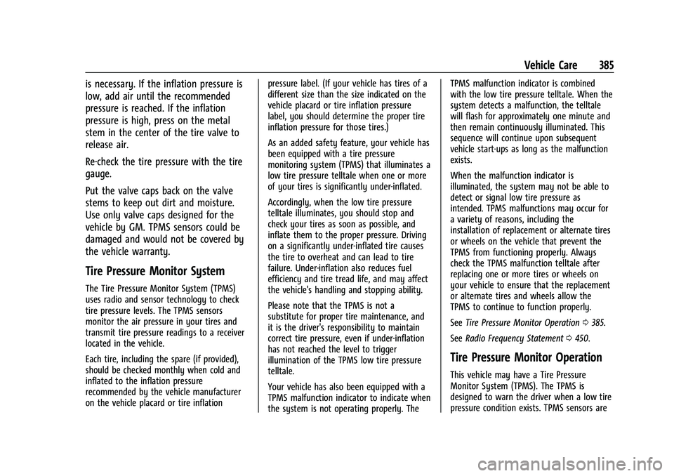 GMC SIERRA 2022 Owners Guide GMC Sierra/Sierra Denali 1500 Owner Manual (GMNA-Localizing-U.S./
Canada/Mexico-15883563) - 2022 - CRC - 11/19/21
Vehicle Care 385
is necessary. If the inflation pressure is
low, add air until the rec GMC SIERRA 2022 Owners Guide GMC Sierra/Sierra Denali 1500 Owner Manual (GMNA-Localizing-U.S./
Canada/Mexico-15883563) - 2022 - CRC - 11/19/21
Vehicle Care 385
is necessary. If the inflation pressure is
low, add air until the rec