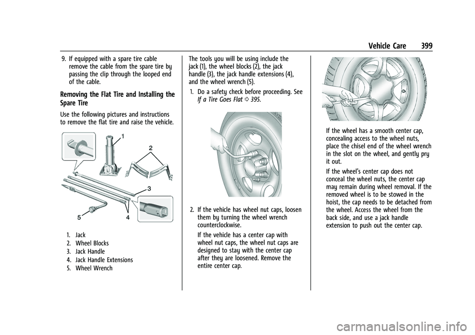 GMC SIERRA 2022  Owners Manual GMC Sierra/Sierra Denali 1500 Owner Manual (GMNA-Localizing-U.S./
Canada/Mexico-15883563) - 2022 - CRC - 11/19/21
Vehicle Care 399
9. If equipped with a spare tire cableremove the cable from the spare