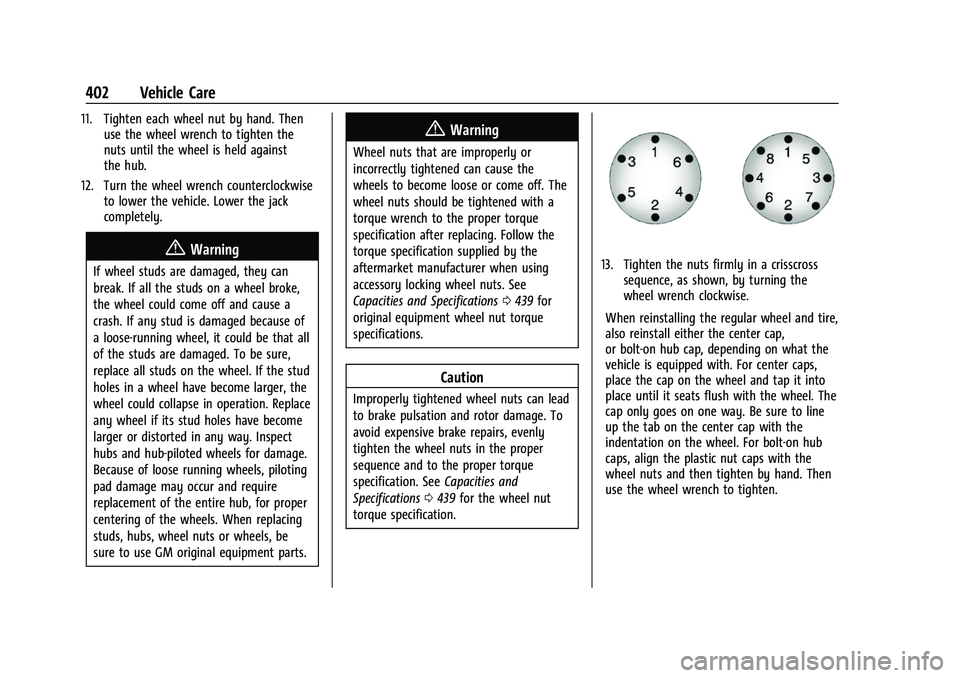 GMC SIERRA 2022 Owners Manual GMC Sierra/Sierra Denali 1500 Owner Manual (GMNA-Localizing-U.S./
Canada/Mexico-15883563) - 2022 - CRC - 11/19/21
402 Vehicle Care
11. Tighten each wheel nut by hand. Thenuse the wheel wrench to tight GMC SIERRA 2022 Owners Manual GMC Sierra/Sierra Denali 1500 Owner Manual (GMNA-Localizing-U.S./
Canada/Mexico-15883563) - 2022 - CRC - 11/19/21
402 Vehicle Care
11. Tighten each wheel nut by hand. Thenuse the wheel wrench to tight