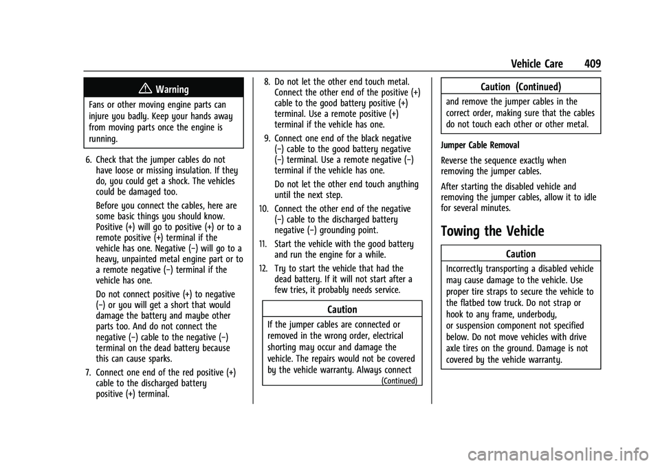 GMC SIERRA 2022 Service Manual GMC Sierra/Sierra Denali 1500 Owner Manual (GMNA-Localizing-U.S./
Canada/Mexico-15883563) - 2022 - CRC - 11/19/21
Vehicle Care 409
{Warning
Fans or other moving engine parts can
injure you badly. Keep GMC SIERRA 2022 Service Manual GMC Sierra/Sierra Denali 1500 Owner Manual (GMNA-Localizing-U.S./
Canada/Mexico-15883563) - 2022 - CRC - 11/19/21
Vehicle Care 409
{Warning
Fans or other moving engine parts can
injure you badly. Keep