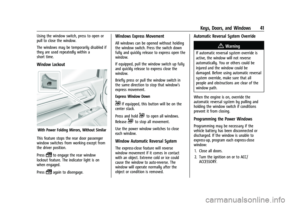 GMC SIERRA 2022 Service Manual GMC Sierra/Sierra Denali 1500 Owner Manual (GMNA-Localizing-U.S./
Canada/Mexico-15883563) - 2022 - CRC - 11/19/21
Keys, Doors, and Windows 41
Using the window switch, press to open or
pull to close th GMC SIERRA 2022 Service Manual GMC Sierra/Sierra Denali 1500 Owner Manual (GMNA-Localizing-U.S./
Canada/Mexico-15883563) - 2022 - CRC - 11/19/21
Keys, Doors, and Windows 41
Using the window switch, press to open or
pull to close th