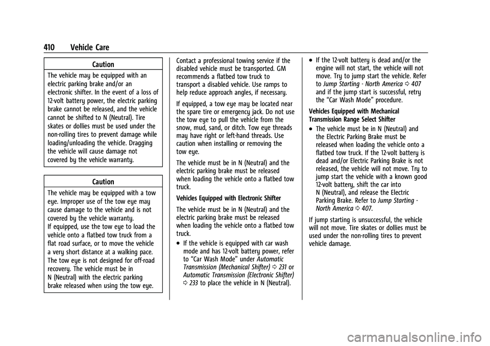 GMC SIERRA 2022 Owners Manual GMC Sierra/Sierra Denali 1500 Owner Manual (GMNA-Localizing-U.S./
Canada/Mexico-15883563) - 2022 - CRC - 11/19/21
410 Vehicle Care
Caution
The vehicle may be equipped with an
electric parking brake an GMC SIERRA 2022 Owners Manual GMC Sierra/Sierra Denali 1500 Owner Manual (GMNA-Localizing-U.S./
Canada/Mexico-15883563) - 2022 - CRC - 11/19/21
410 Vehicle Care
Caution
The vehicle may be equipped with an
electric parking brake an